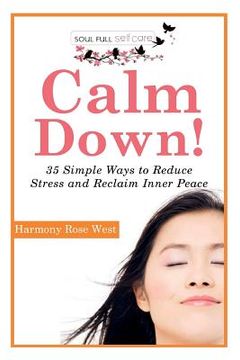 portada Calm Down!: 35 Simple Ways to Reduce Stress and Reclaim Inner Peace