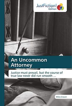 portada An Uncommon Attorney: Justice Must Prevail, but the Course of True law Never did run Smooth. 