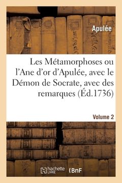 portada Les Métamorphoses Ou l'Ane d'Or d'Apulée, Avec Le Démon de Socrate, Avec Des Remarques. Volume 2 (in French)