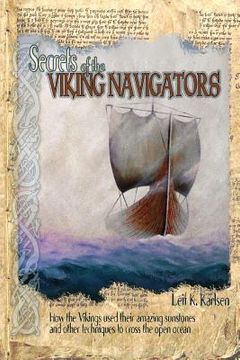 portada Secrets of the Viking Navigators: How the Vikings Used Their Amazing Sunstones and Other Techniques to Cross the Open Ocean (in English)