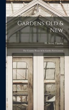 portada Gardens Old & New; the Country House & Its Garden Environment; 2 (en Inglés)