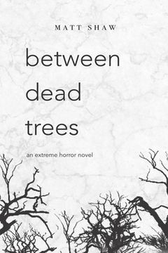 portada between dead trees: An Extreme Horror Novel (en Inglés)