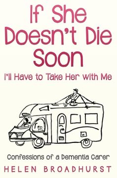 portada If She Doesn't Die Soon I'll Have to Take Her With Me: Confessions of a Dementia Carer (in English)