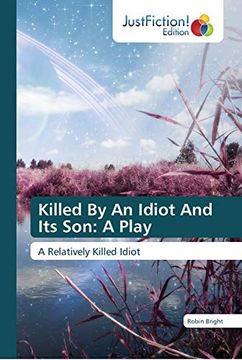 portada Killed by an Idiot and its son a Play (in English)