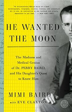 portada He Wanted the Moon: The Madness and Medical Genius of dr. Perry Baird, and his Daughter's Quest to Know him (en Inglés)