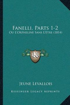 portada Fanelli, Parts 1-2: Ou L'Orpheline Sans L'Etre (1814) (en Francés)