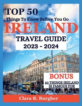 portada Ireland Travel Guide 2023 - 2024: Top 50 Things To Know Before You Go (en Inglés)