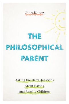 portada The Philosophical Parent: Asking the Hard Questions About Having and Raising Children (en Inglés)