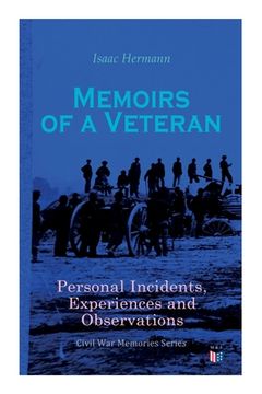 portada Memoirs of a Veteran: Personal Incidents, Experiences and Observations: Civil War Memories Series (en Inglés)