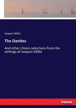 portada The Danites: And other choice selections from the writings of Joaquin Miller (en Inglés)