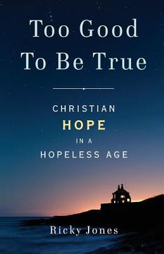 portada Too Good To Be True: Christian Hope in a Hopeless Age (en Inglés)