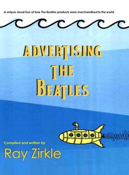 portada Advertising the Beatles (Hc): A Unique Look at how Beatles Products Were Merchandised to the World (in English)