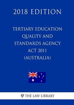 portada Tertiary Education Quality and Standards Agency Act 2011 (Australia) (2018 Edition) (en Inglés)