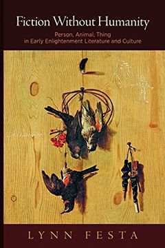 portada Fiction Without Humanity: Person, Animal, Thing in Early Enlightenment Literature and Culture 