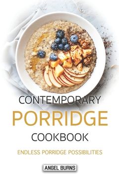 portada Contemporary Porridge Cookbook: Endless Porridge Possibilities