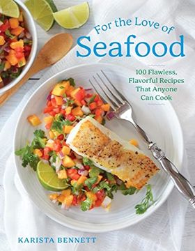 portada For the Love of Seafood: 100 Flawless, Flavorful Recipes That Anyone can Cook (in English)