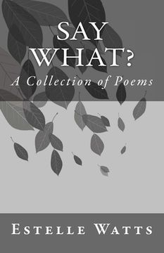 portada Say What?: A Collection of Poems (in English)