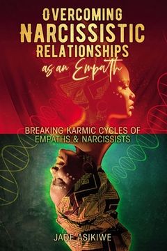portada Overcoming Narcissistic Relationships as an Empath: Breaking Karmic Cycles of Empaths & Narcissist (en Inglés)