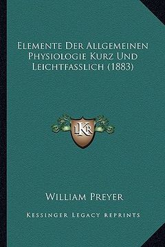 portada Elemente Der Allgemeinen Physiologie Kurz Und Leichtfasslich (1883) (en Alemán)