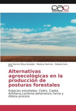 portada Alternativas agroecológicas en la producción de posturas forestales: Especies estudiadas: Cedro, Caoba Antillana,Lysiloma behanensis,Yarúa y Albizia procera