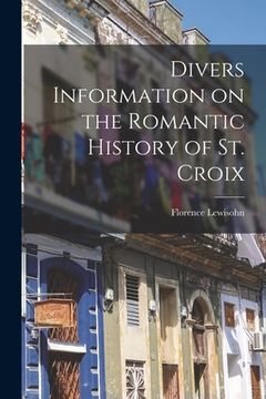 portada Divers Information on the Romantic History of St. Croix (en Inglés)