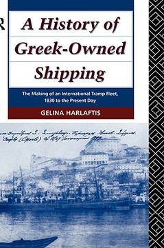 portada a history of greek-owned shipping: the making of an international tramp fleet, 1830 to the present day (en Inglés)