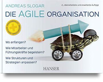portada Die Agile Organisation: Wo Anfangen? , wie Mitarbeiter und Führungskräfte Begeistern? , wie Strukturen und Strategien Anpassen? (en Alemán)