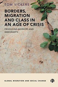 portada Borders, Migration and Class in an age of Crisis: Producing Workers and Immigrants (Global Migration and Social Change) (en Inglés)