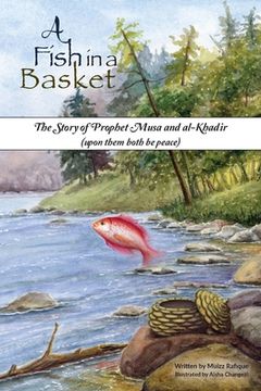A Fish in a Basket: The Story of Prophet Musa and al-Khaḍir (en Inglés)