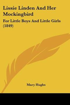 portada lissie linden and her mockingbird: for little boys and little girls (1849) (en Inglés)