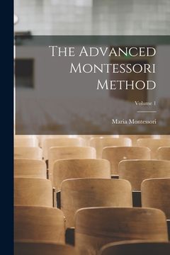 portada The Advanced Montessori Method; Volume 1 (in English)