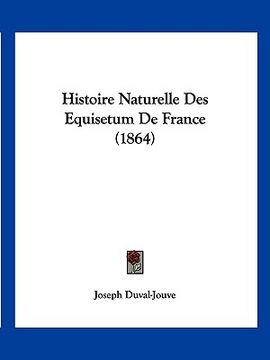 portada Histoire Naturelle Des Equisetum De France (1864) (en Francés)