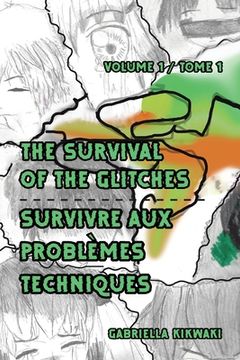 portada The Survival of the Glitches/Survivre aux problèmes techniques: Volume 1 / Tome 1 (in French)