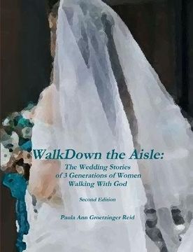 portada Walk Down the Aisle: The Wedding Stories of 3 Generations of Women Walking With God