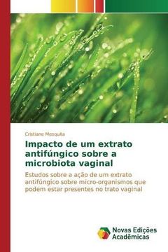 portada Impacto de um extrato antifúngico sobre a microbiota vaginal: Estudos sobre a ação de um extrato antifúngico sobre micro-organismos que podem estar presentes no trato vaginal (Portuguese Edition)