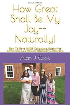 portada How Great Shall be my Joy--Naturally! How to Have More Continuing, Stress-Free Adventures as a Member Missionary--Naturally! (en Inglés)