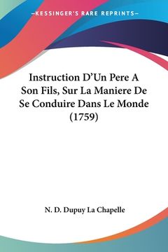portada Instruction D'Un Pere A Son Fils, Sur La Maniere De Se Conduire Dans Le Monde (1759) (en Francés)