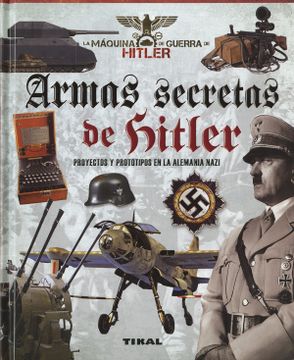 portada Armas Secretas de Hitler. Proyectos y Prototipos de la Alemania Nazi (la Máquina de Guerra de Hitler)