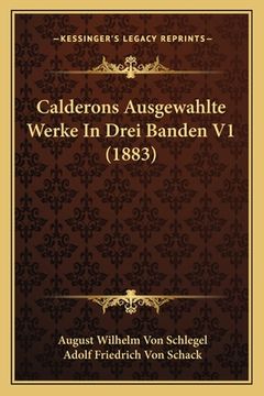 portada Calderons Ausgewahlte Werke In Drei Banden V1 (1883) (in German)