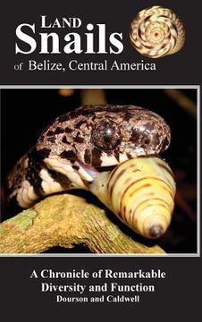 portada Land Snails of Belize, Central America: A Remarkable Chronicle of Diversity and Function (en Inglés)