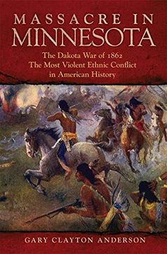 portada Massacre in Minnesota: The Dakota war of 1862, the Most Violent Ethnic Conflict in American History (en Inglés)
