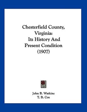 portada chesterfield county, virginia: its history and present condition (1907) (en Inglés)