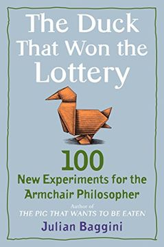 portada The Duck That won the Lottery: 100 new Experiments for the Armchair Philosopher (en Inglés)