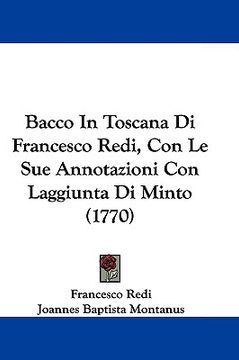 portada bacco in toscana di francesco redi, con le sue annotazioni con laggiunta di minto (1770) (en Inglés)