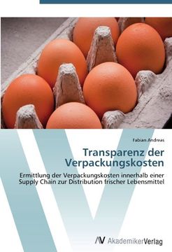 portada Transparenz der Verpackungskosten: Ermittlung der Verpackungskosten innerhalb einer Supply Chain zur Distribution frischer Lebensmittel