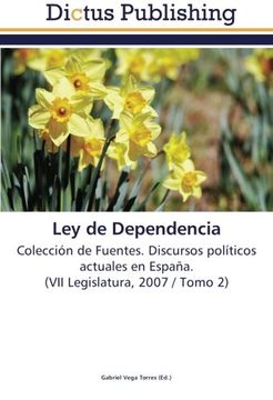 portada Ley de Dependencia: Colección de Fuentes. Discursos políticos actuales en España.  (VII Legislatura, 2007 / Tomo 2)