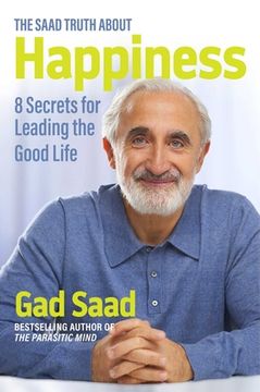 portada The Saad Truth About Happiness: 8 Secrets for Leading the Good Life (en Inglés)