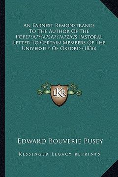 portada an earnest remonstrance to the author of the popea acentsacentsa a-acentsa acentss pastoral letter to certain members of the university of oxford (18 (en Inglés)