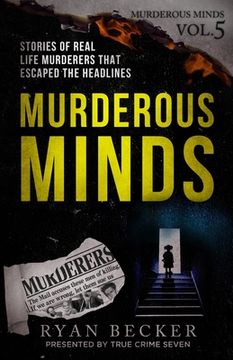 portada Murderous Minds Volume 5: Stories of Real Life Murderers That Escaped the Headlines (en Inglés)