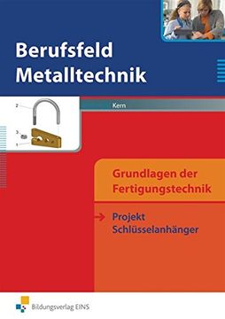 portada Berufsfeld Metalltechnik Grundlagen der Fertigungstechnik. Projekt Schlüsselanhänger. Arbeitsbuch (in German)